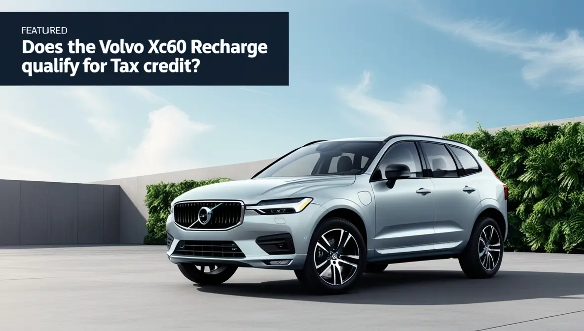 Does the Volvo XC60 Recharge Qualify for Tax Credit? Does the Volvo XC60 Recharge Qualify for Tax Credit