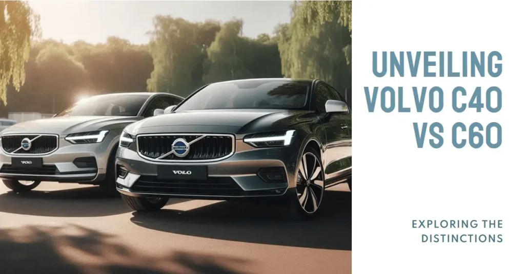 What is the Difference Between Volvo C40 and Volvo C60? What is the Difference Between Volvo C40 and Volvo C60