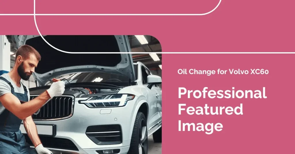 How Much Is an Oil Change for a Volvo XC60? How Much is a Volvo XC60
