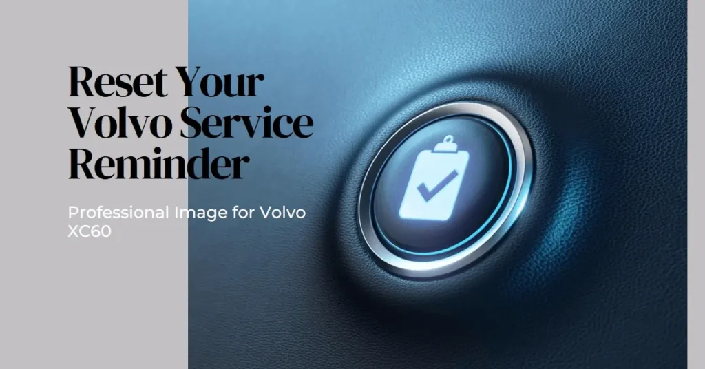 How to Reset Service Reminder on Volvo XC60