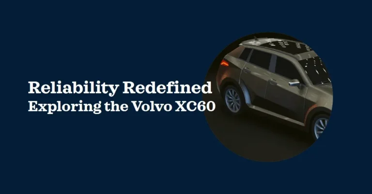 Is the Volvo XC60 Reliable