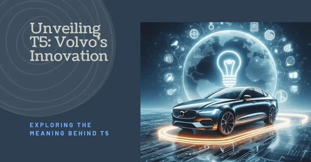 What Does T5 Mean in Volvo? What Does T5 Mean in Volvo
